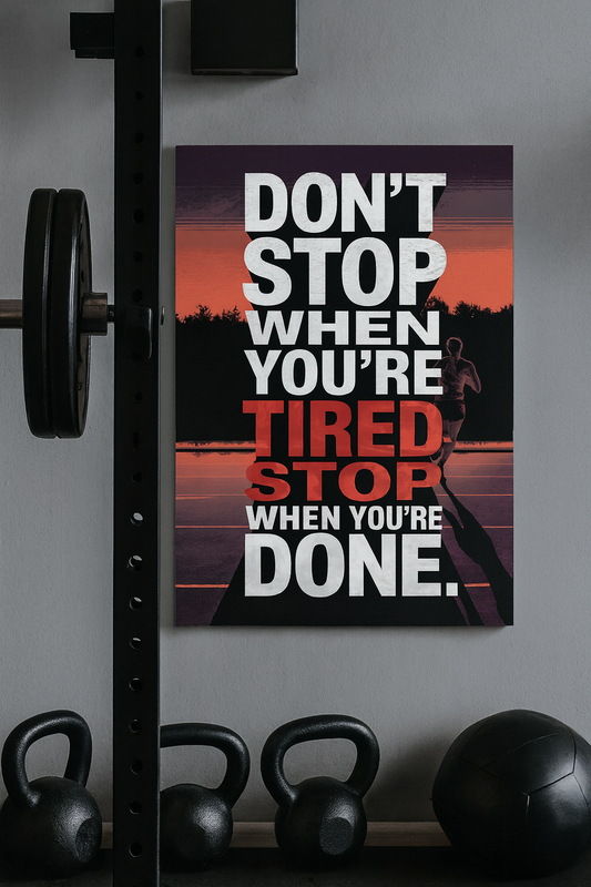 "Don't stop when you're tired. Stop when you're done."