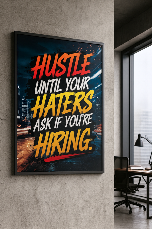 "Hustle until your haters ask if you're hiring."
