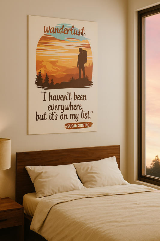 Wanderlust - "I haven't been everywhere, but it's on my list." - Susan Sontag