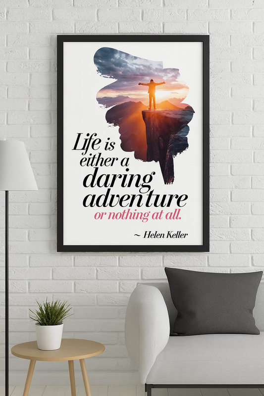 "Life is either a daring adventure or nothing at all." - Helen Keller