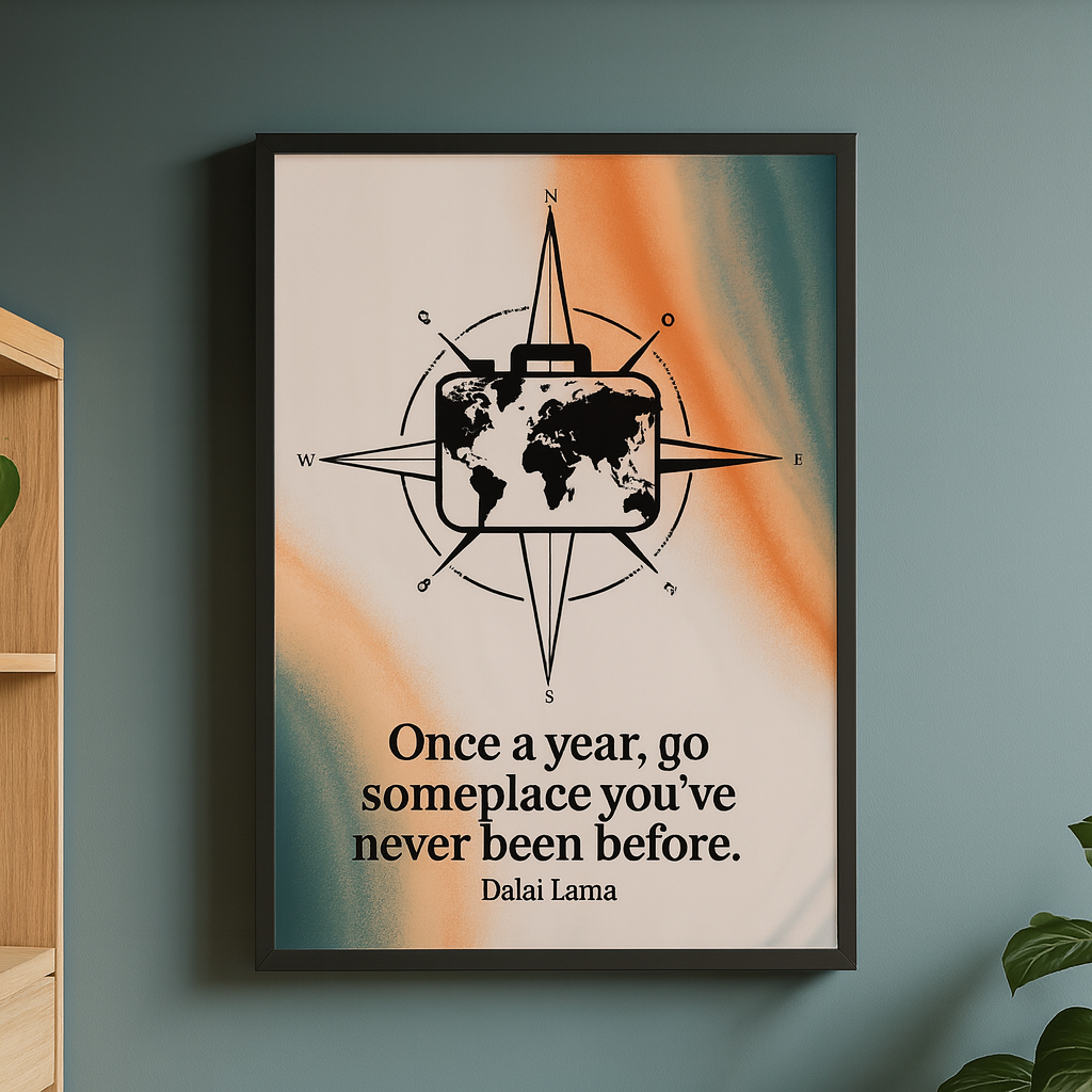 "Once a year, go someplace you've never been before." - Dalai Lama