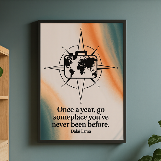 "Once a year, go someplace you've never been before." - Dalai Lama