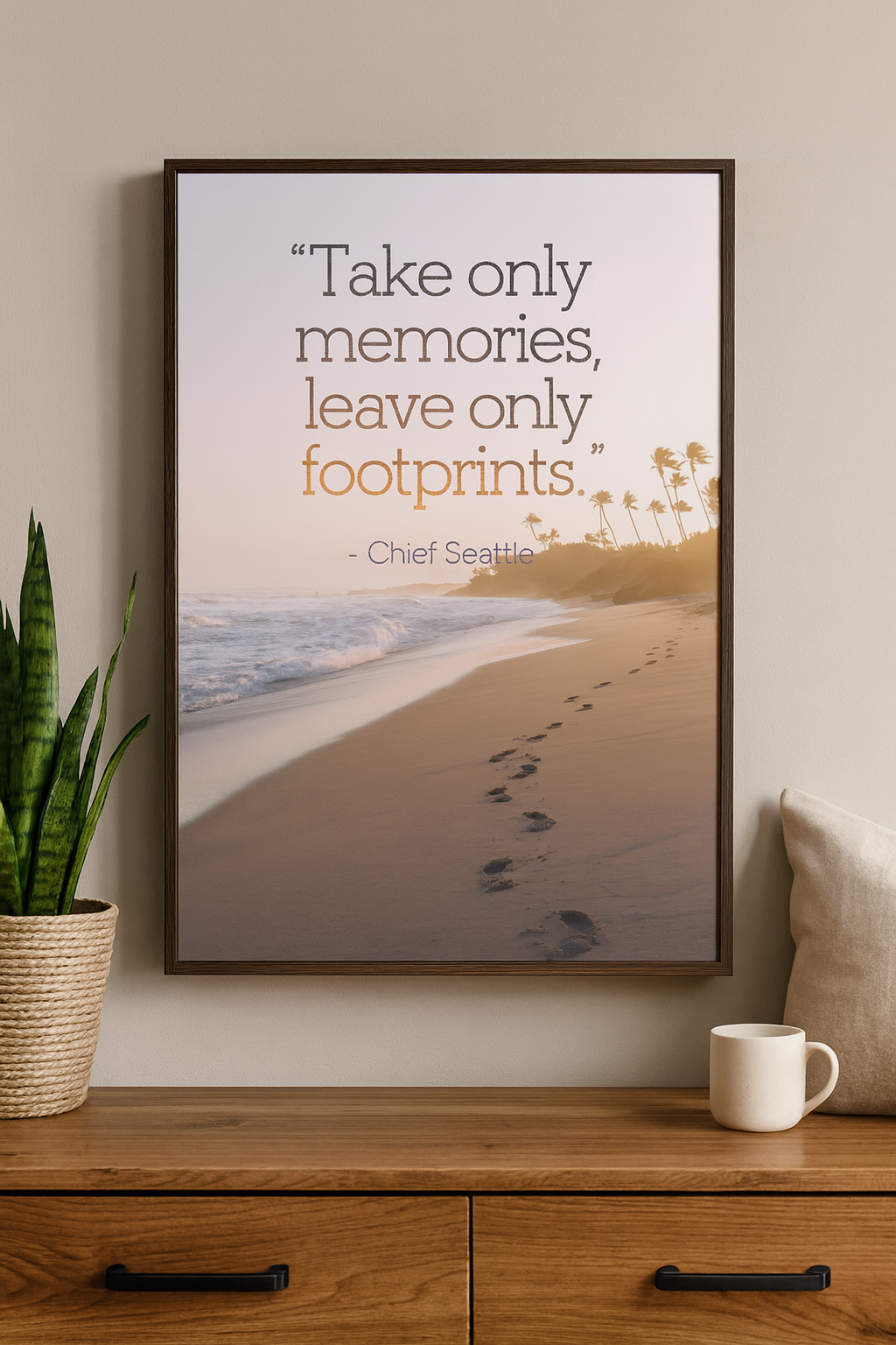 "Take only memories, leave only footprints." - Chief Seattle