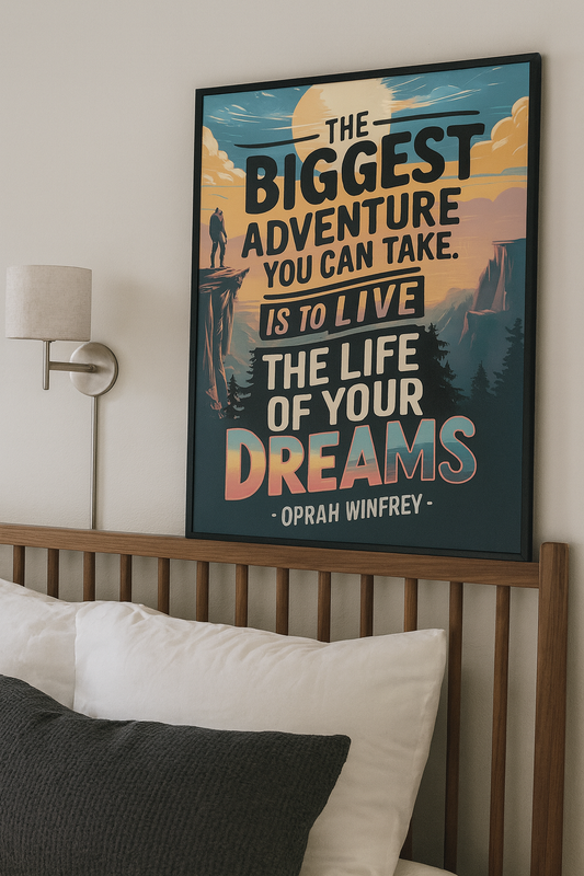 "The biggest adventure you can take is to live the life of your dreams." - Oprah Winfrey