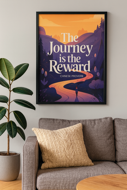 "The journey is the reward." - Chinese proverb