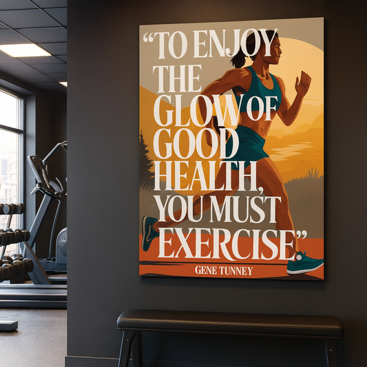 "To enjoy the glow of good health you must exercise." - Gene Tunney