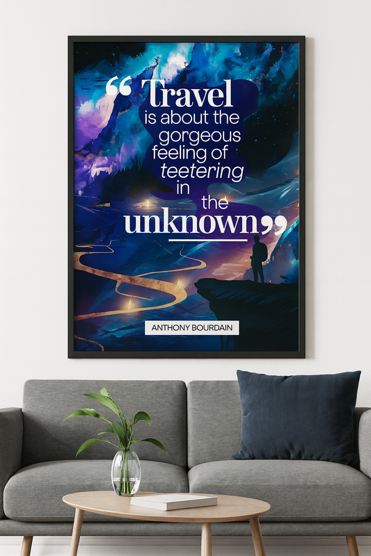"Travel is about the gorgeous feeling of teetering in the unknown." - Antonhy Bourdain