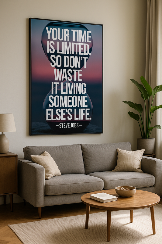 "Your time is limited, so don't waste it living someone else's life." - Steve Jobs